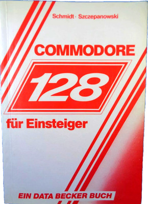 COMMODORE 128 -- COMMODORE 128 FOR BEGINNERS (DATA BECKER - BOOK) #3EN