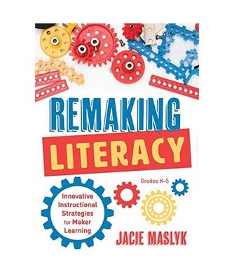 Remaking Literacy: Innovative Instructional Strategies for Maker Learning, Grade