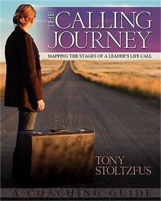 The Calling Journey: Mapping the Stages of a Leader's Life Call: A Coaching Guid