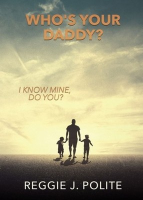 Who's Your Daddy?: I Know Mine, Do You? by Reggie J. Polite (English) Paperback