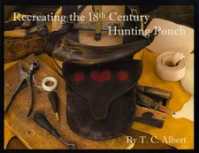 Recreating the 18th Century Hunting Pouch Book, TC Albert, Leather Possibles Bag