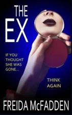The Ex: An unputdownable psychological thriller with a heartstopping twist 