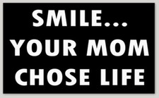 PRO-LIFE BUMPER STICKER DECAL "SMILE YOUR MOM CHOSE LIFE" REPUBLICAN TRUMP 2024