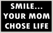 PRO-LIFE BUMPER STICKER DECAL "SMILE YOUR MOM CHOSE LIFE" REPUBLICAN TRUMP 2024