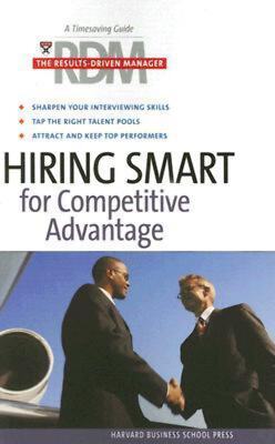 Hiring Smart for Competitive Advantage: The Results Driven Manager Harvard Busin