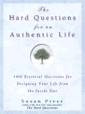 The Hard Questions for an Authentic Life: 100 Essential Questions for Designing