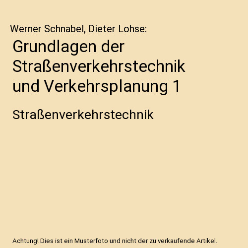 Grundlagen der Straßenverkehrstechnik und Verkehrsplanung 1: Straßenverkehrste - Werner Schnabel, Dieter Lohse