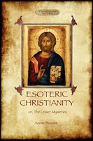 Esoteric Christianity - Or, The Lesser Mysteries (Aziloth Books) Annie Besant