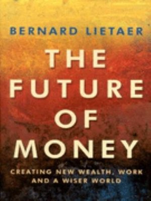 The Future Of Geld : ein Neues Weg Zu Kreieren Sie Wealth, Arbeit, und Ein Wis