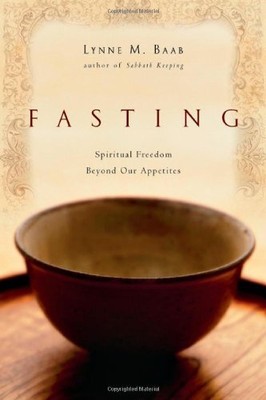 FASTING: SPIRITUAL FREEDOM BEYOND OUR APPETITES By Lynne M. Baab **BRAND NEW**