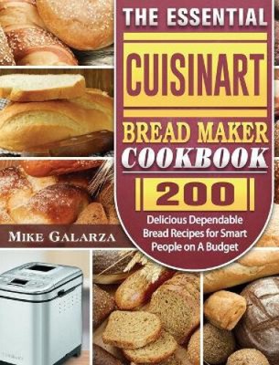 The Essential Cuisinart Brotbackautomat Kochbuch: 200 leckere zuverlässige Brote