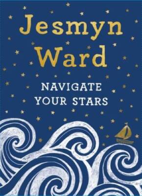 Navigate Your Stars - Hardcover By Ward, Jesmyn - GOOD