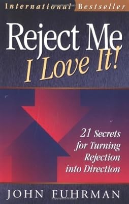 REJECT ME - I LOVE IT!: 21 SECRETS FOR TURNING REJECTION INTO DIRECTION., John F