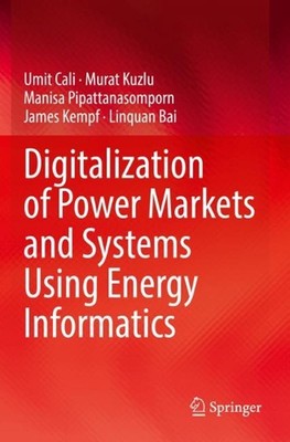 Digitalization of Power Markets and Systems Using Energy Informatics by Umit Cal