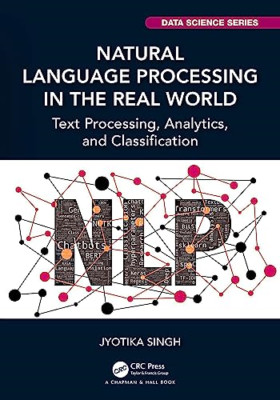 Natural Language Processing in the Real World: Text Pro - Hardback NEW Singh, Jy