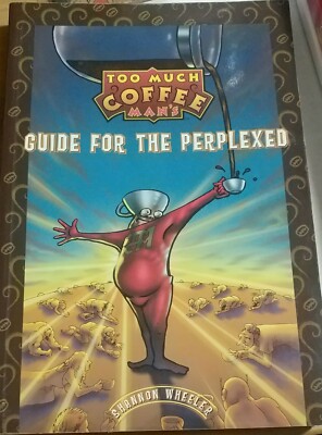 Too Much Coffee Man s Guide for the Perplexed-TPB-Shannon Wheeler-1st Ed/1st Prt