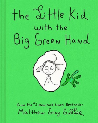 The Little Kid with the Big Green Hand Gubler, Matthew Gray hardcover Very G...