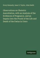 Observations On Obstetric Auscultation, With An Analysis Of The Evidences Of Pre