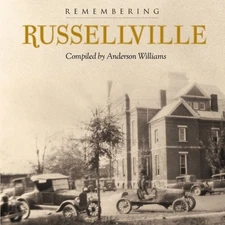 REMEMBERING RUSSELLVILLE: A BOOK OF CLASSIC IMAGES By Anderson Williams **NEW**