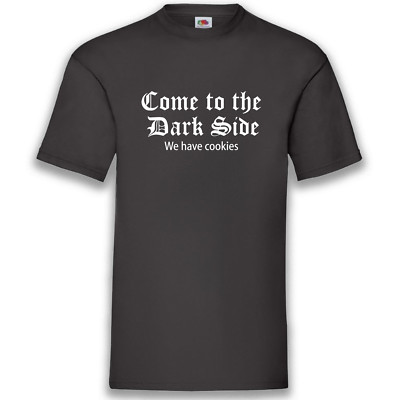 Come To The Dark Side Shirt T-Shirt Schwarz Funshirt 100% Baumwolle S-5XL
