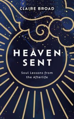 Heaven Sent: Soul Lessons from the Afterlif- 180129271X, paperback, Claire Broad