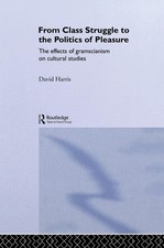 From Class Struggle to the Politics of Pleasure: The Effects of Gramscianism on 