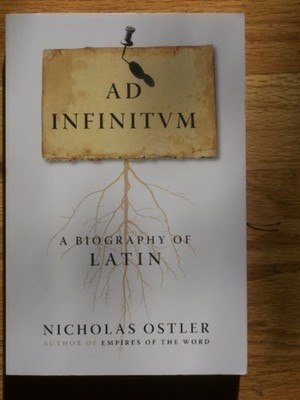 Ad Infinitum: A Biography of Latin Nicholas Ostler