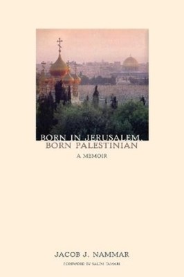 Jacob J. Nammar Born in Jerusalem, Born Palestinian (Paperback)