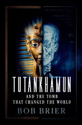 Tutankhamun and the Tomb that Changed th..., Brier, Bob
