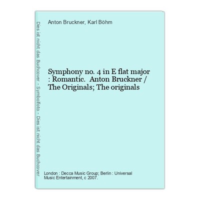 Symphony no. 4 in E flat major : Romantic. Anton Bruckner / The Originals; The o
