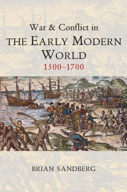 War and Conflict in the Early Modern World – 1500–1700 Sandberg Paperback
