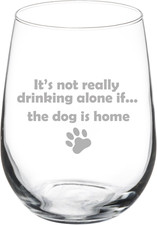 17 Oz Stemless Wine Glass Funny It'S Not Really Drinking Alone If the Dog Is Hom