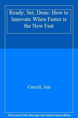 Ready, Set, Done: How to Innovate When Faster is the New Fast,Ca