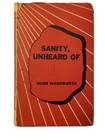 Sanity, Unheard Of by Hugh Woodworth 1958 HC w/ Autograph