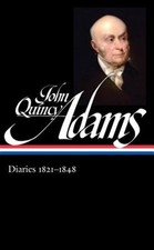 John Quincy Adams : Diaries 1821-1848, Hardcover by Adams, John Quincy; Walds...