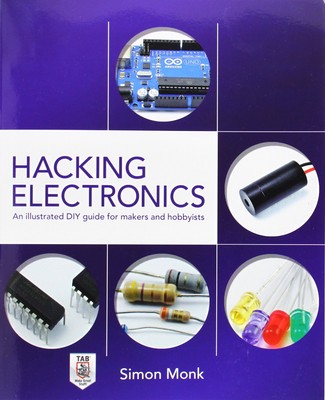 Hacking Electronics: An Illustrated DIY Guide for Makers and Hobbyists by Monk