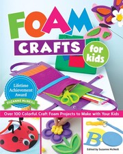 Foam Crafts for Kids: Over 100 Colorful Craft Foam Projects to Make with Your K,