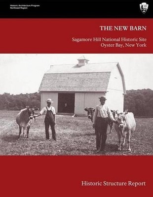 The New Barn: Sagamore Hill National Historical Site Historic Structure Report b