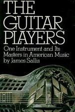 THE GUITAR PLAYERS: ONE INSTRUMENT AND ITS MASTERS IN By James Sallis EXCELLENT