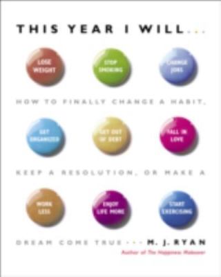 This Year I Will...: How to Finally Change a - hardcover, MJ Ryan, 9780767920087