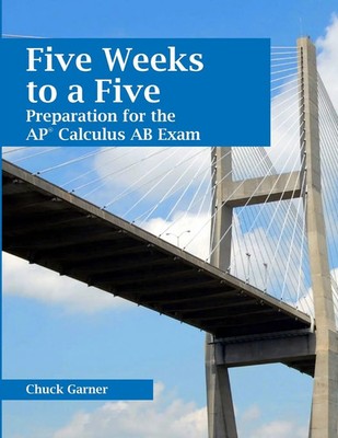 Five Weeks to a Five Preparation for the AP Calculus AB Exam Chuck Garner Buch