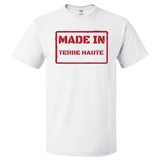 Made In Terre Haute T Shirt Terre Haute Gift Tee