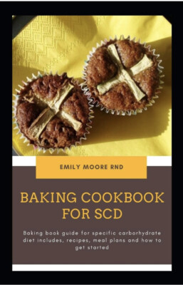 BAKING COOKBOOK FOR SCD baking book guide for specific carbohydrate Diet E. Moor