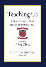 Teaching Us: The Class Of 1960 At Moses Brown School: Volume...