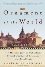The Ornament of the World: How Muslims, Jews and Christians Created a Culture o