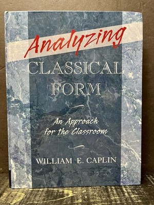 Analyzing Classical Form An Approach for Classroom Caplin 2013 Hrdbk Like New B