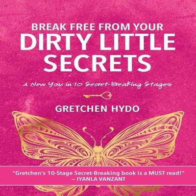 Break Free From Your Dirty Little Secrets Gretchen Hydo Paperback