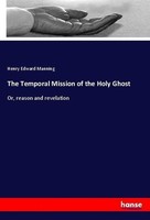 The Temporal Mission Of The Holy Ghost Henry Edward Manning