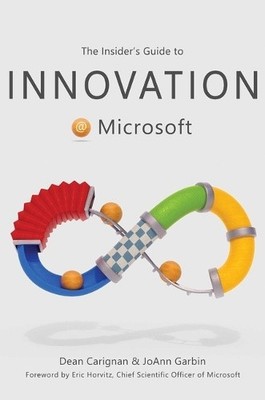 The Insider's Guide to Innovation at Microsoft by Dean Carignan