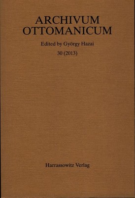 Archivum Ottomanicum (Tomus 30, Anno 2013) Autorenkollektiv -- author collective